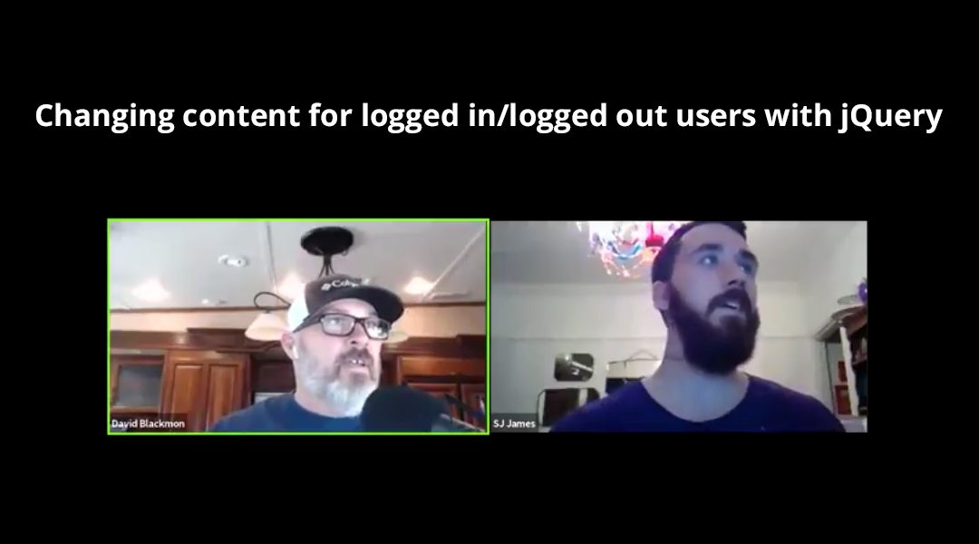 Webinar Replay: Changing Content for Logged In/Logged Out Users with jQuery