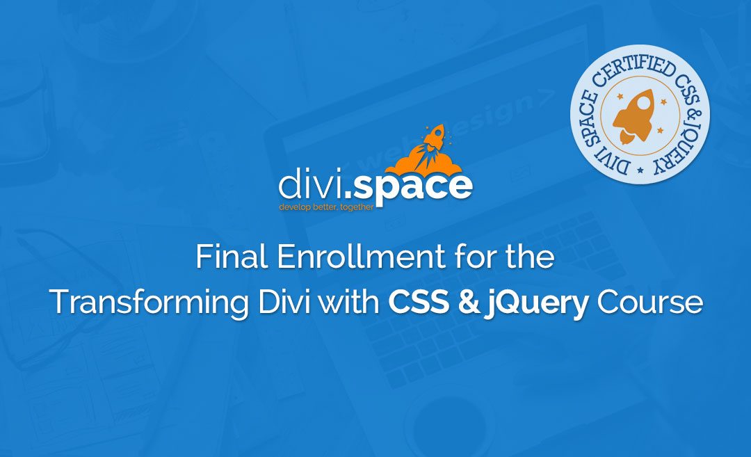 Fourth and Final Enrollment for the Transforming Divi with CSS and jQuery Online Course