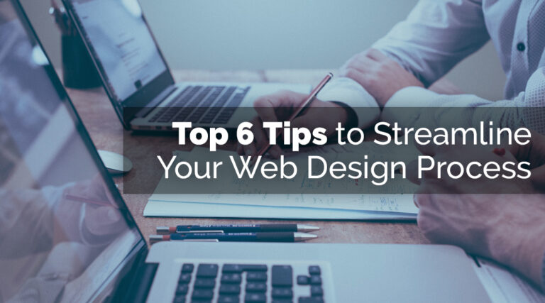 Top 6 Tips to Streamline Your Web Design Process