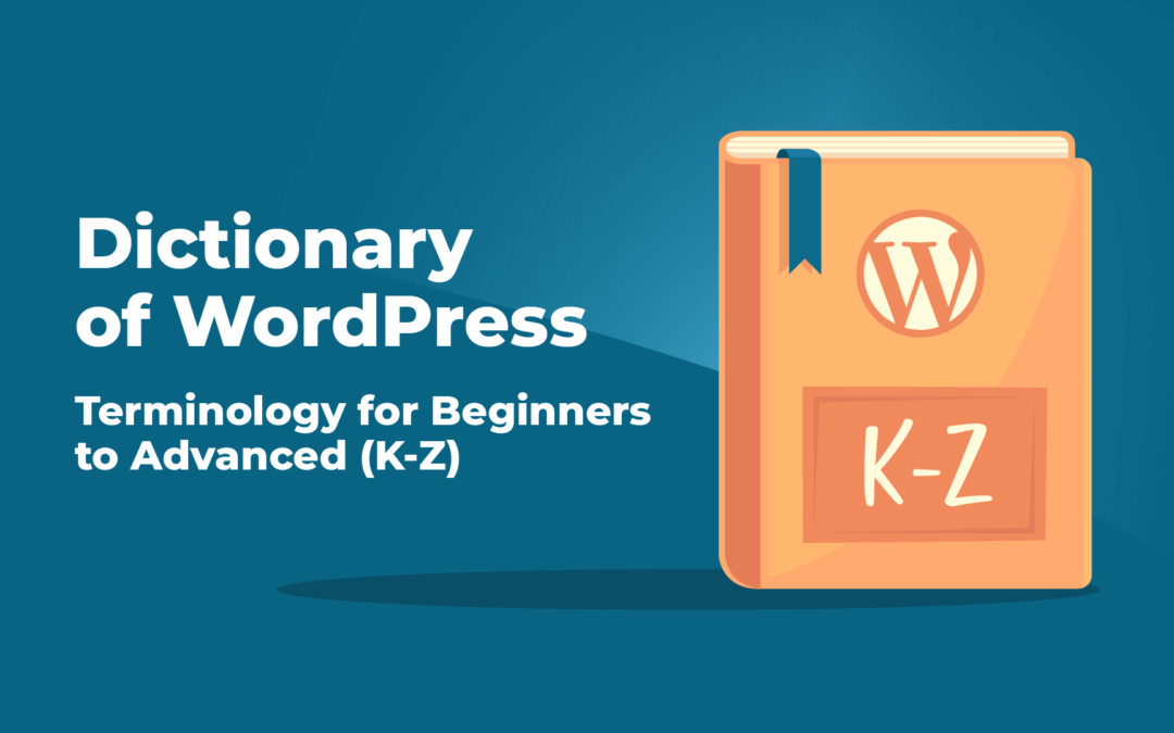 Dictionary of WordPress – Terminology for Beginners to Advanced (K-Z)