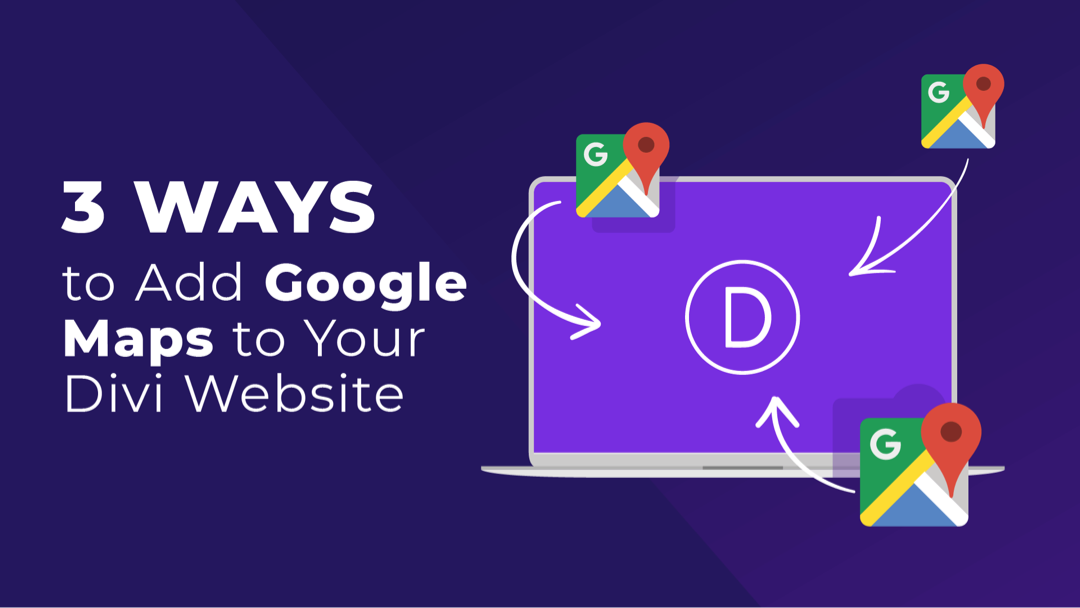 3 Ways to Add Google Maps to Your Divi Website