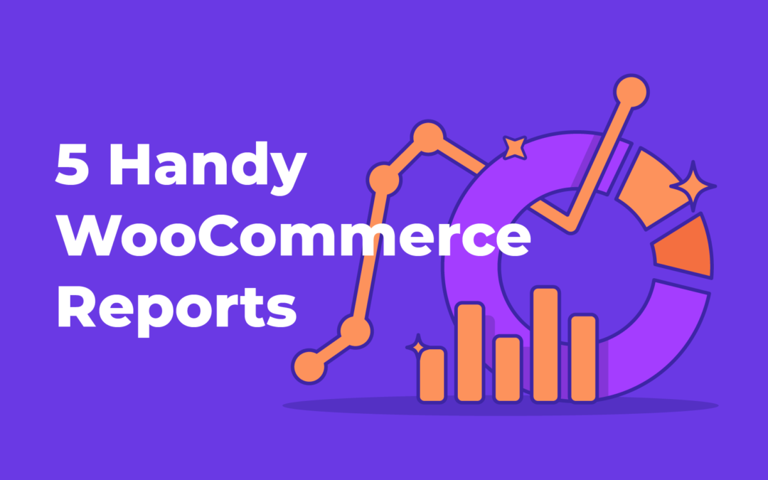 5 handy WooCommerce reports you can create in Product Sales Report Pro